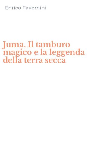 Juma. Il tamburo magico e la leggenda della terra secca