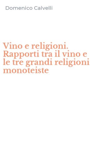 Vino e religioni. Rapporti tra il vino e le tre grandi religioni monoteiste