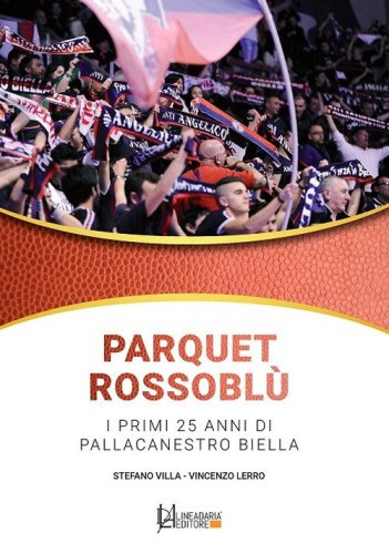 Parquet rossobl&ugrave;. I primi 25 anni di Pallacanestro Biella