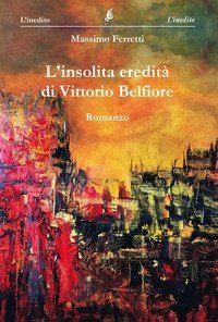L'insolita eredit&agrave; di Vittorio Belfiore