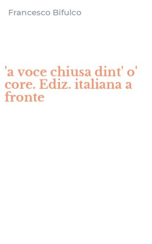 'a voce chiusa dint' o' core. Ediz. italiana a fronte