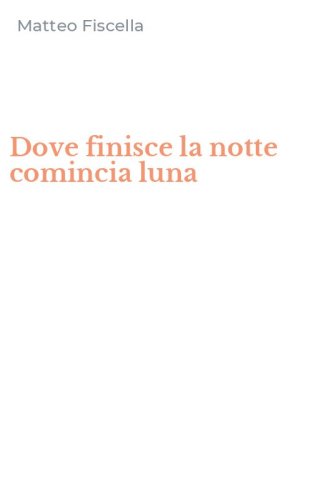 Dove finisce la notte comincia luna