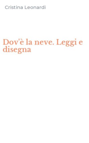 Dov'&egrave; la neve. Leggi e disegna