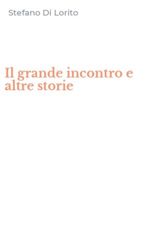 Il grande incontro e altre storie