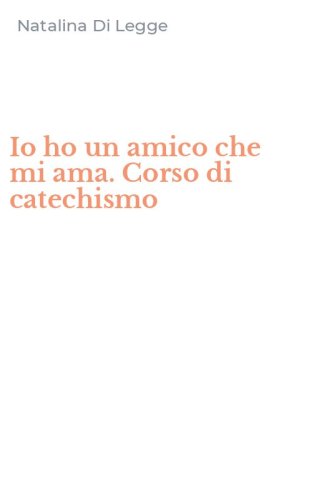 Io ho un amico che mi ama. Corso di catechismo