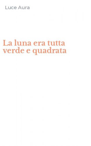 La luna era tutta verde e quadrata