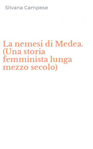 La nemesi di Medea. (Una storia femminista lunga mezzo secolo)