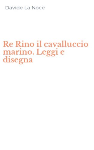Re Rino il cavalluccio marino. Leggi e disegna