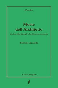 Morte dell'architetto. La fine delle ideologie e l'architettura cosmetica