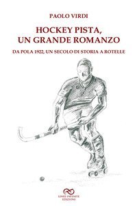 Hockey pista, un grande romanzo. Da Pola 1922, un secolo di storia a rotelle