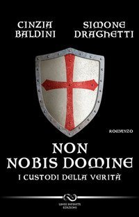 NON NOBIS DOMINE. I CUSTODI DELLA VERITA'