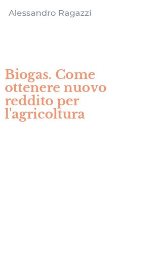 Biogas. Come ottenere nuovo reddito per l'agricoltura