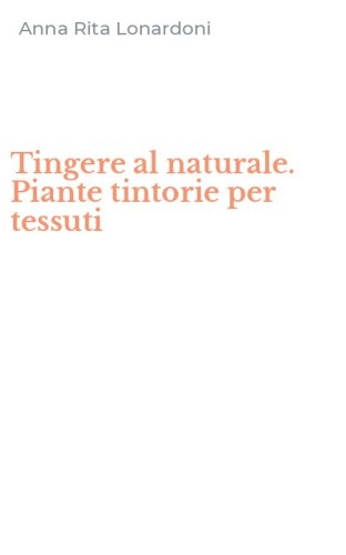 Tingere al naturale. Piante tintorie per tessuti
