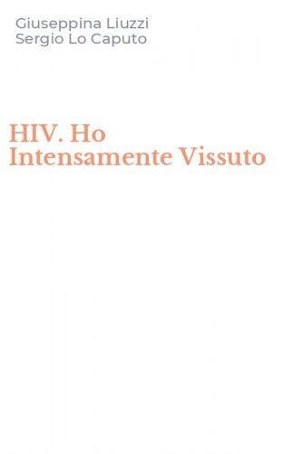 HIV. Ho Intensamente Vissuto