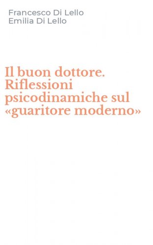 Il buon dottore. Riflessioni psicodinamiche sul &laquo;guaritore moderno&raquo;