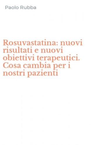 Rosuvastatina: nuovi risultati e nuovi obiettivi terapeutici. Cosa cambia per i nostri pazienti