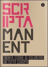 Scriptamanent. Trenta storie di volontari da tutta Europa
