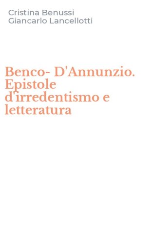 Benco-D'Annunzio. Epistole d'irredentismo e letteratura