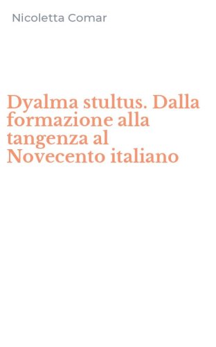 Dyalma stultus. Dalla formazione alla tangenza al Novecento italiano