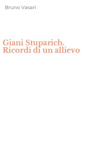 Giani Stuparich. Ricordi di un allievo