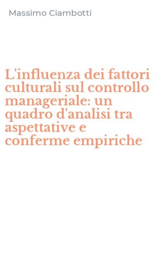L'influenza dei fattori culturali sul controllo manageriale: un quadro d'analisi tra aspettative e conferme empiriche