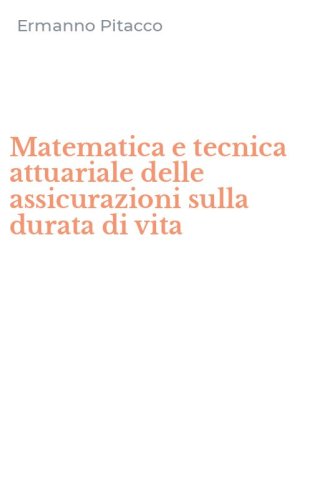 Matematica e tecnica attuariale delle assicurazioni sulla durata di vita