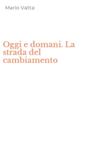 Oggi e domani. La strada del cambiamento