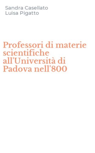 Professori di materie scientifiche all'Universit&agrave; di Padova nell'800