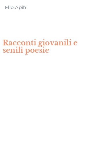Racconti giovanili e senili poesie