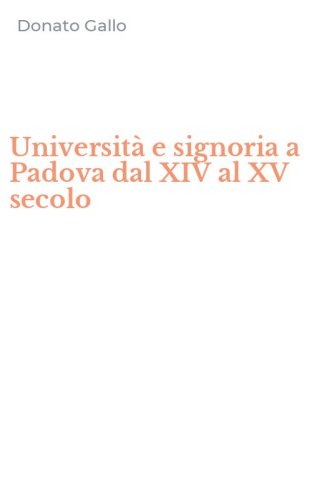 Universit&agrave; e signoria a Padova dal XIV al XV secolo