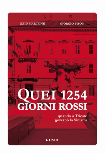 Quei 1254 giorni rossi. Quando a Trieste govern&ograve; la Sinistra