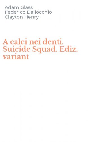 A calci nei denti. Suicide Squad. Ediz. variant