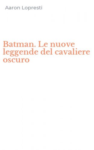 Batman. Le nuove leggende del cavaliere oscuro