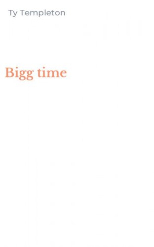 Bigg time