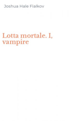 Lotta mortale. I, vampire