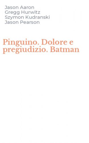 Pinguino. Dolore e pregiudizio. Batman