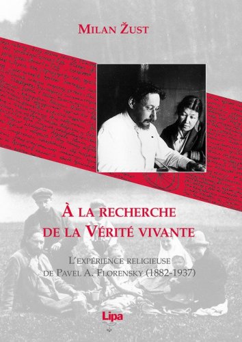 &Agrave; la recherche de la v&eacute;rit&eacute; vivante. L'exp&eacute;ri&egrave;nce religieuse de Pavel A. Florensky (1882-1937)