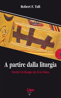 A partire dalla liturgia. Perch&eacute; &egrave; la liturgia che fa la Chiesa