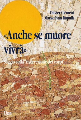 &laquo;Anche se muore vivr&agrave;&raquo;. Saggio sulla resurrezione dei corpi