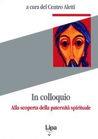 In colloquio. Alla scoperta della paternit&agrave; spirituale