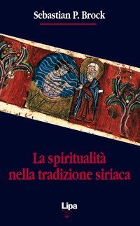 La spiritualit&agrave; nella tradizione siriaca