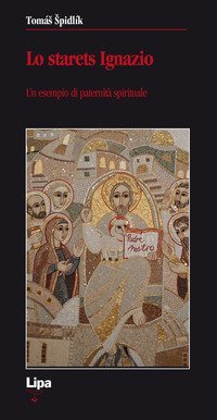 Lo starets Ignazio. Un esempio di paternit&agrave; spirituale