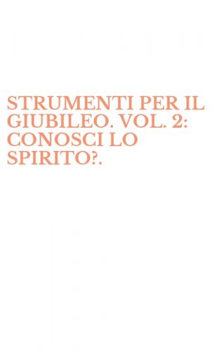 STRUMENTI PER IL GIUBILEO. VOL. 2: CONOSCI LO SPIRITO?.