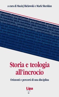Storia e teologia all'incrocio. Orizzonti e percorsi di una disciplina