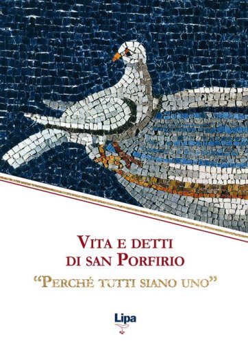 Vita e detti di san Porfirio. &laquo;Perch&eacute; tutti siano uno&raquo;