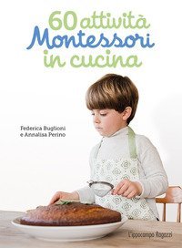 60 attivit&agrave; Montessori in cucina