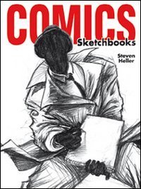 Comics sketchbooks. Gli schizzi degli artisti pi&ugrave; creativi del momento