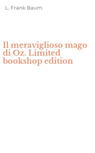 Il meraviglioso mago di Oz. Limited bookshop edition