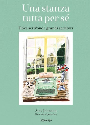 Una stanza tutta per s&eacute;. Dove scrivono i grandi scrittori