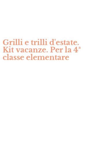 Grilli e trilli d'estate. Kit vacanze. Per la 4&ordf; classe elementare